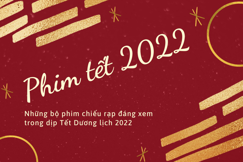 Những bộ phim chiếu rạp đáng xem trong dịp Tết Dương lịch 2022 23 phim tet