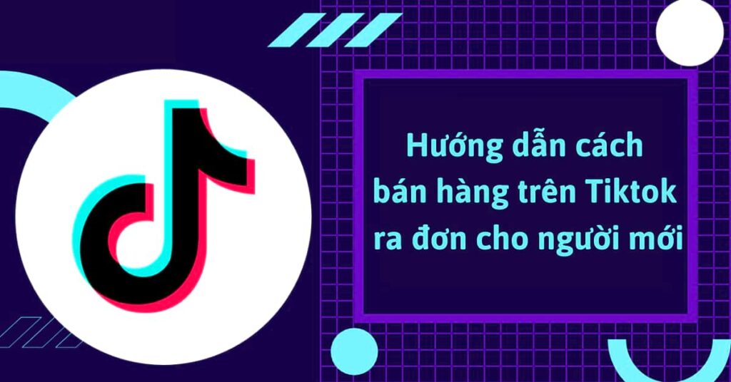 14 cách phát triển kênh TikTok hiệu quả 6 cach ban hang tren tiktok didongviet 1